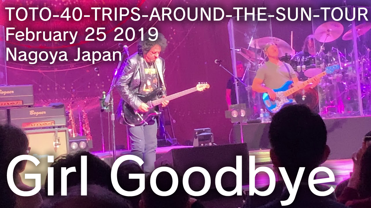 Girl Goodbye　- TOTO 40 TRIPS AROUND THE SUN TOUR  February 25, 2019　Nagoya Japan